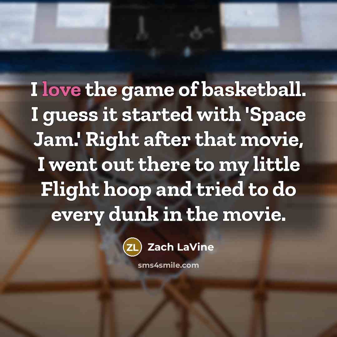 “I love the game of basketball. I guess it started…” quote by Zach LaVine