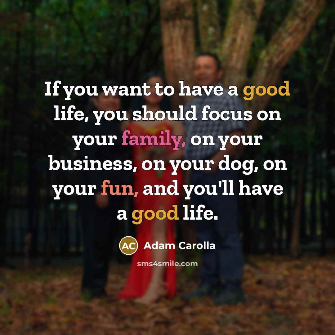 “If you want to have a good life, you should…” quote by Adam Carolla