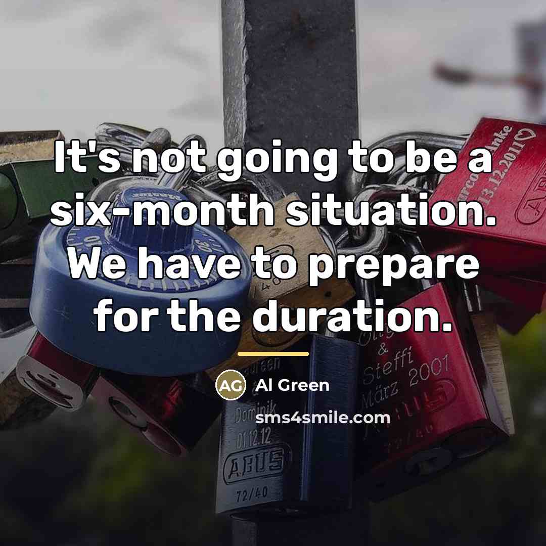 “It's not going to be a six-month situation. We have…” quote by Al Green