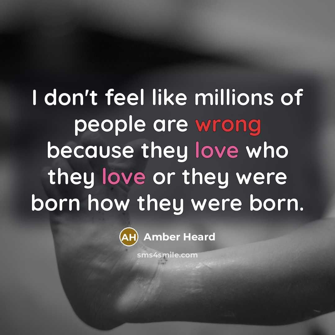 “I don't feel like millions of people are wrong because…” quote by Amber Heard