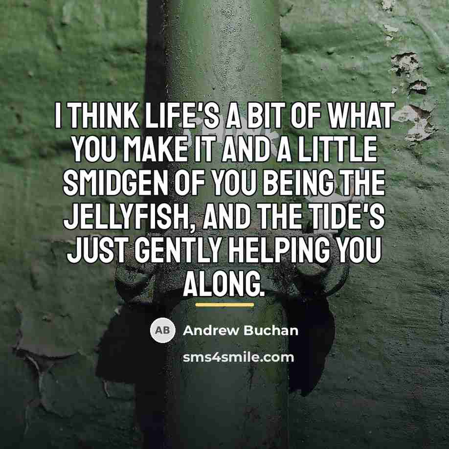 “I think life's a bit of what you make it…” quote by Andrew Buchan
