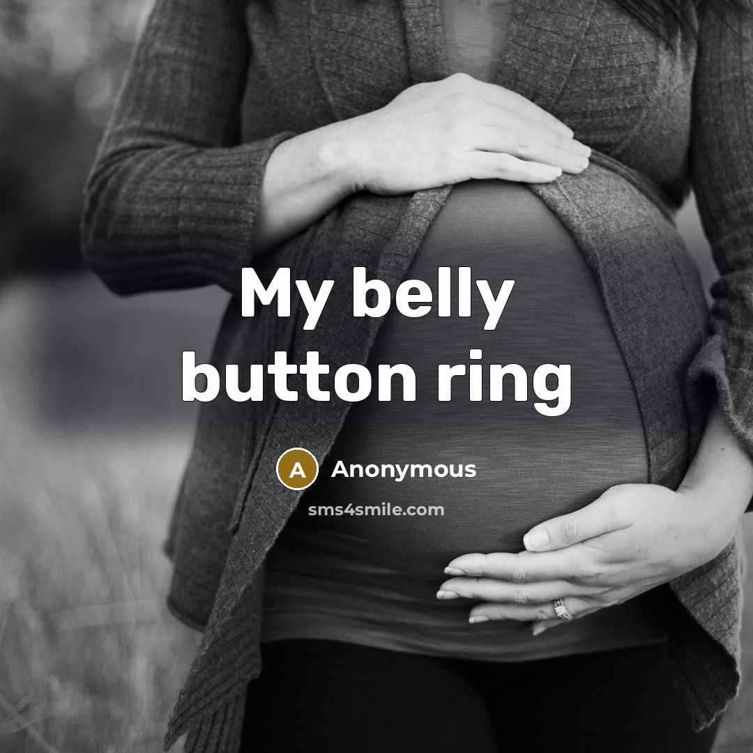 “My belly button ring” quote by Anonymous