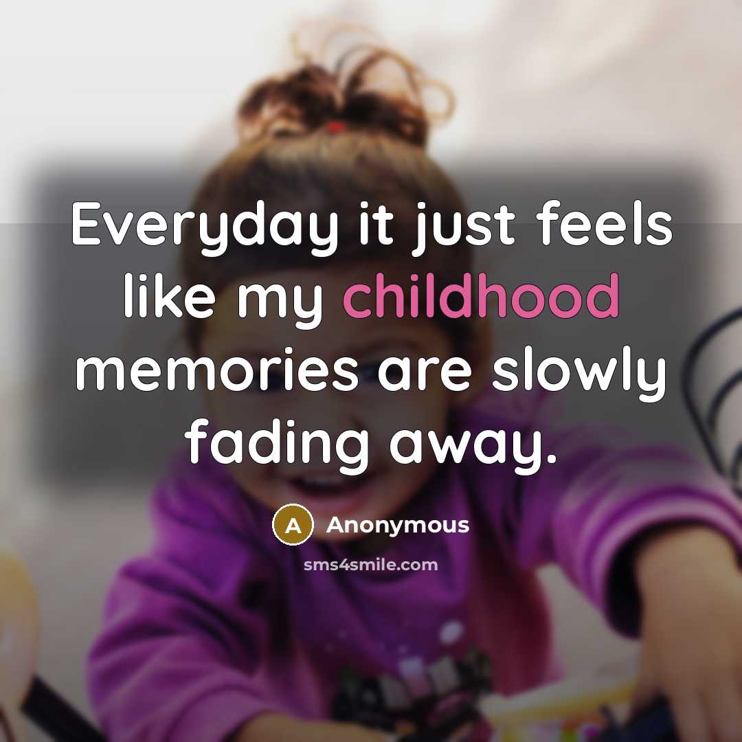 “Everyday it just feels like my childhood memories are slowly…” quote by Anonymous