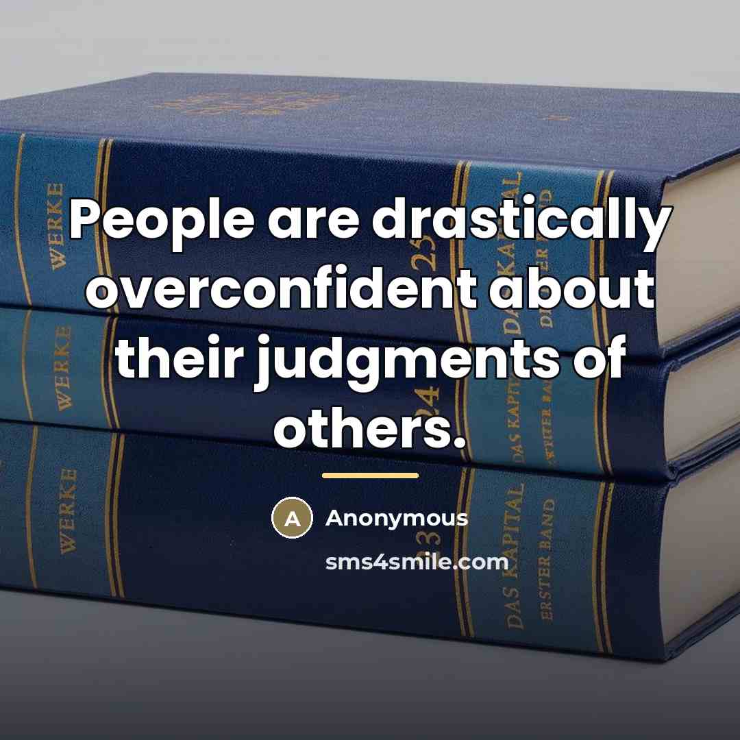 “People are drastically overconfident about their judgments of others.…” quote by Anonymous