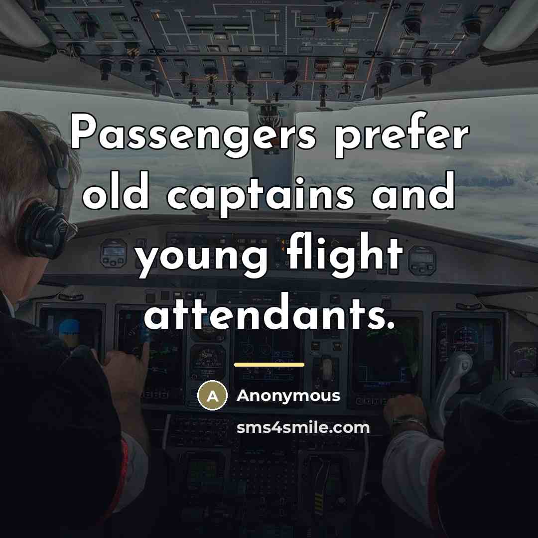 “Passengers prefer old captains and young flight attendants.…” quote by Anonymous