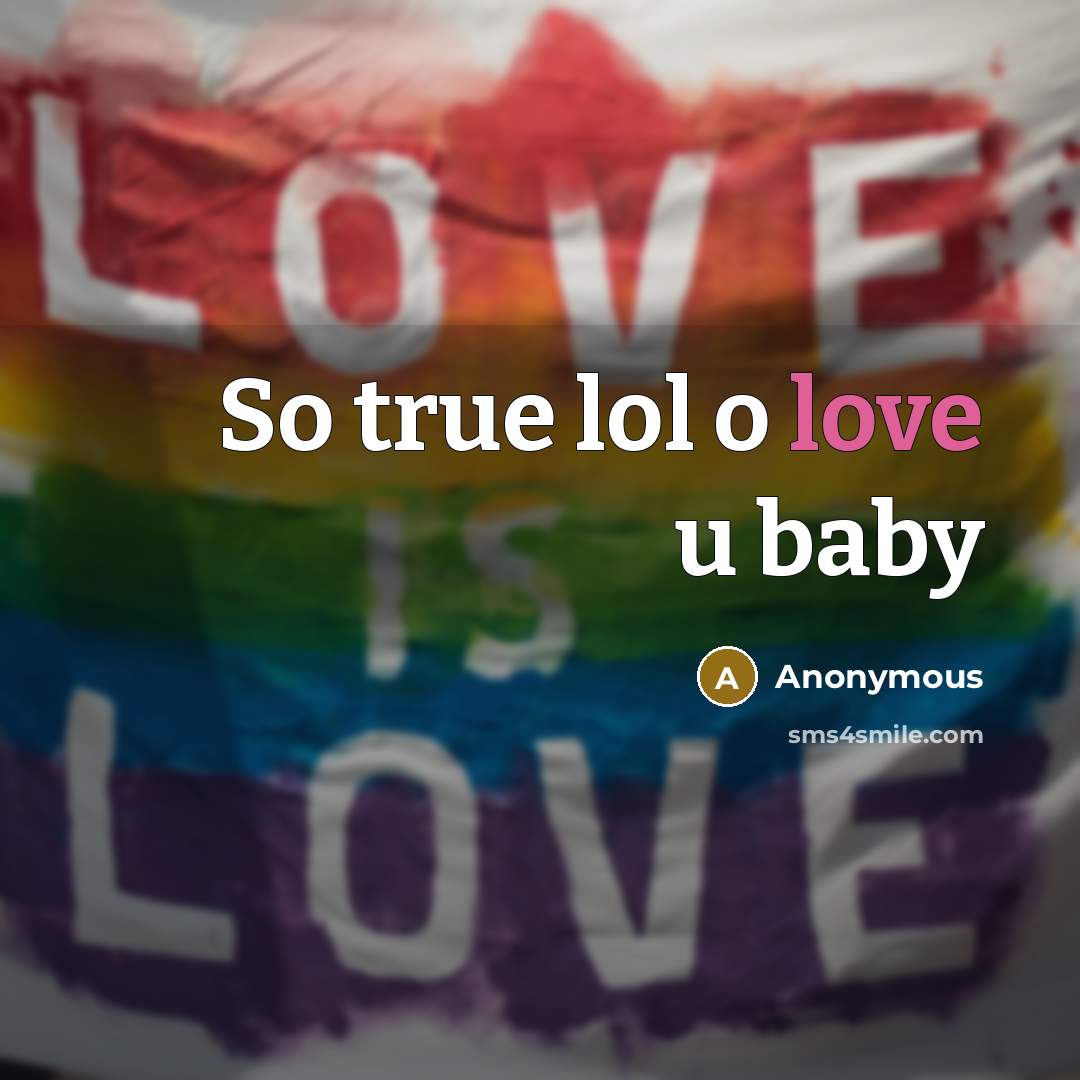“So true lol o love u baby…” quote by Anonymous