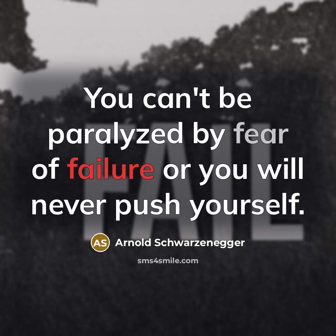 “You can't be paralyzed by fear of failure or you…” quote by Arnold Schwarzenegger