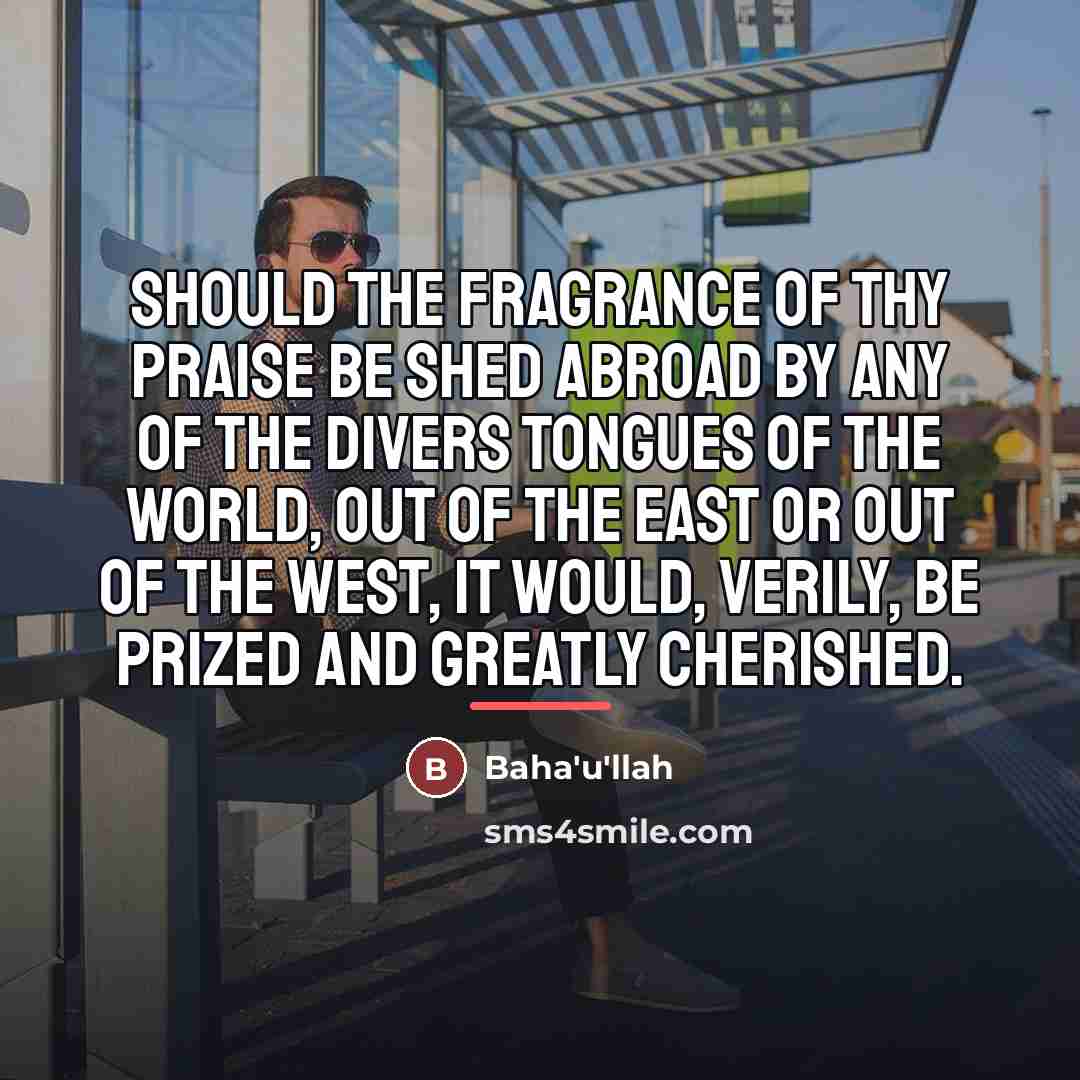 “Should the fragrance of Thy praise be shed abroad by…” quote by Bahá'u'lláh