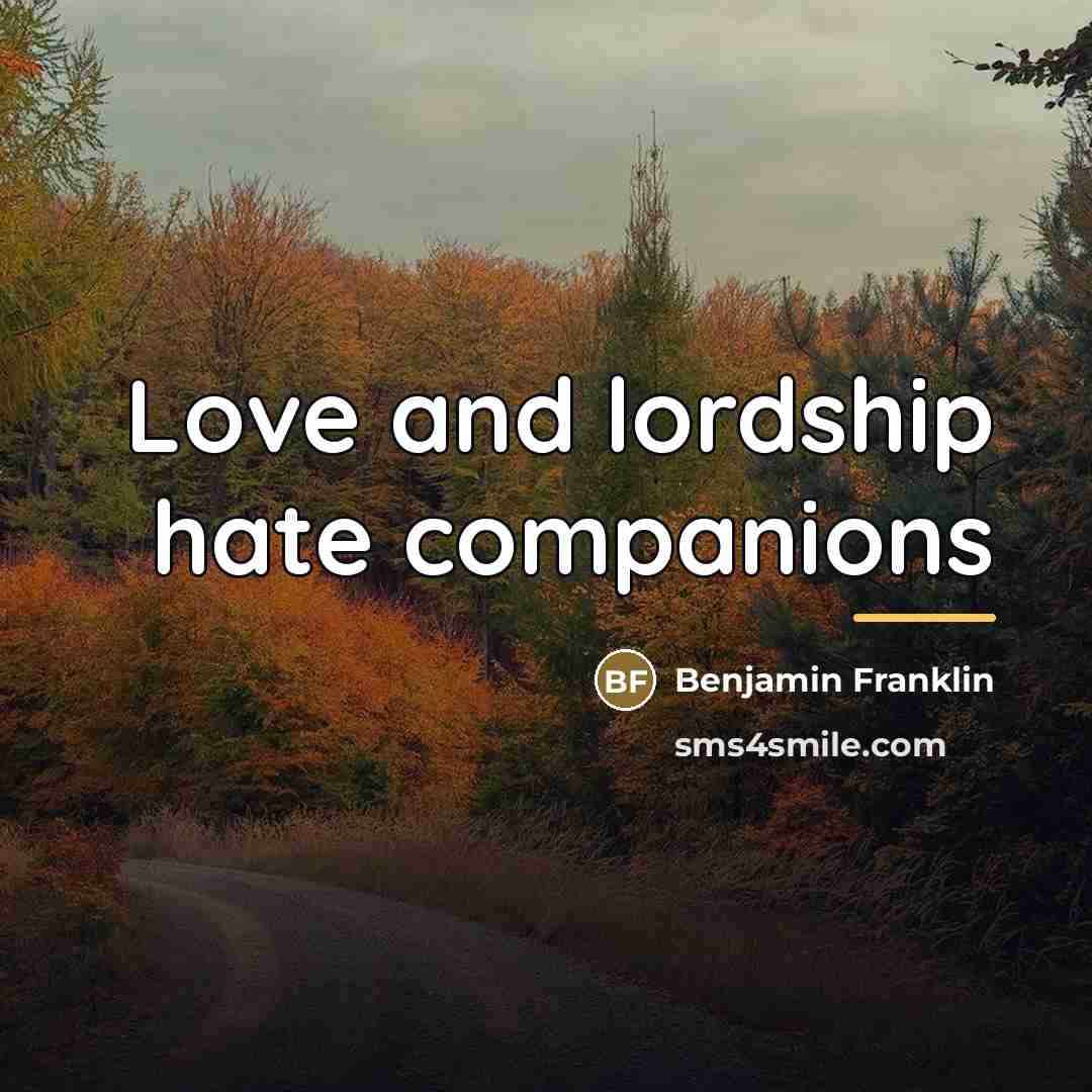 “Love and lordship hate companions…” quote by Benjamin Franklin