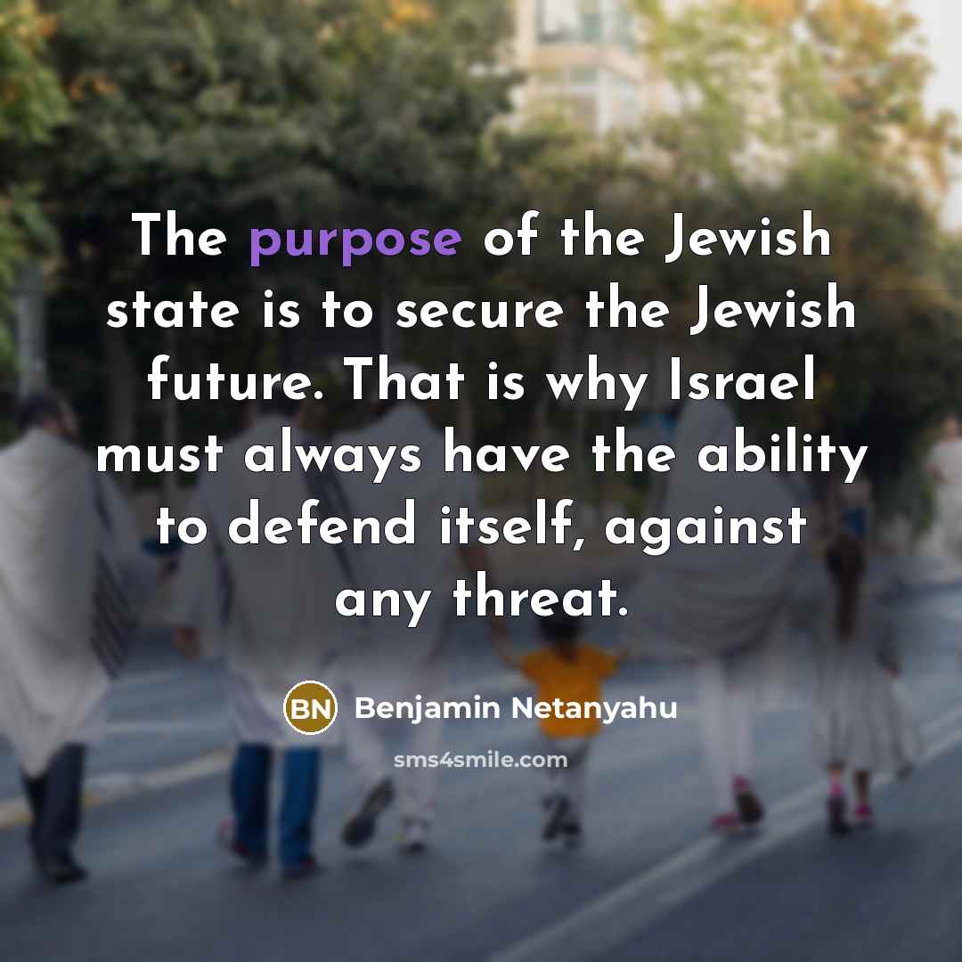 “The purpose of the Jewish state is to secure the…” quote by Benjamin Netanyahu