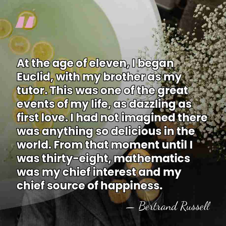 At the age of eleven, I began Euclid, with my brother as&hellip; - Bertrand Russell