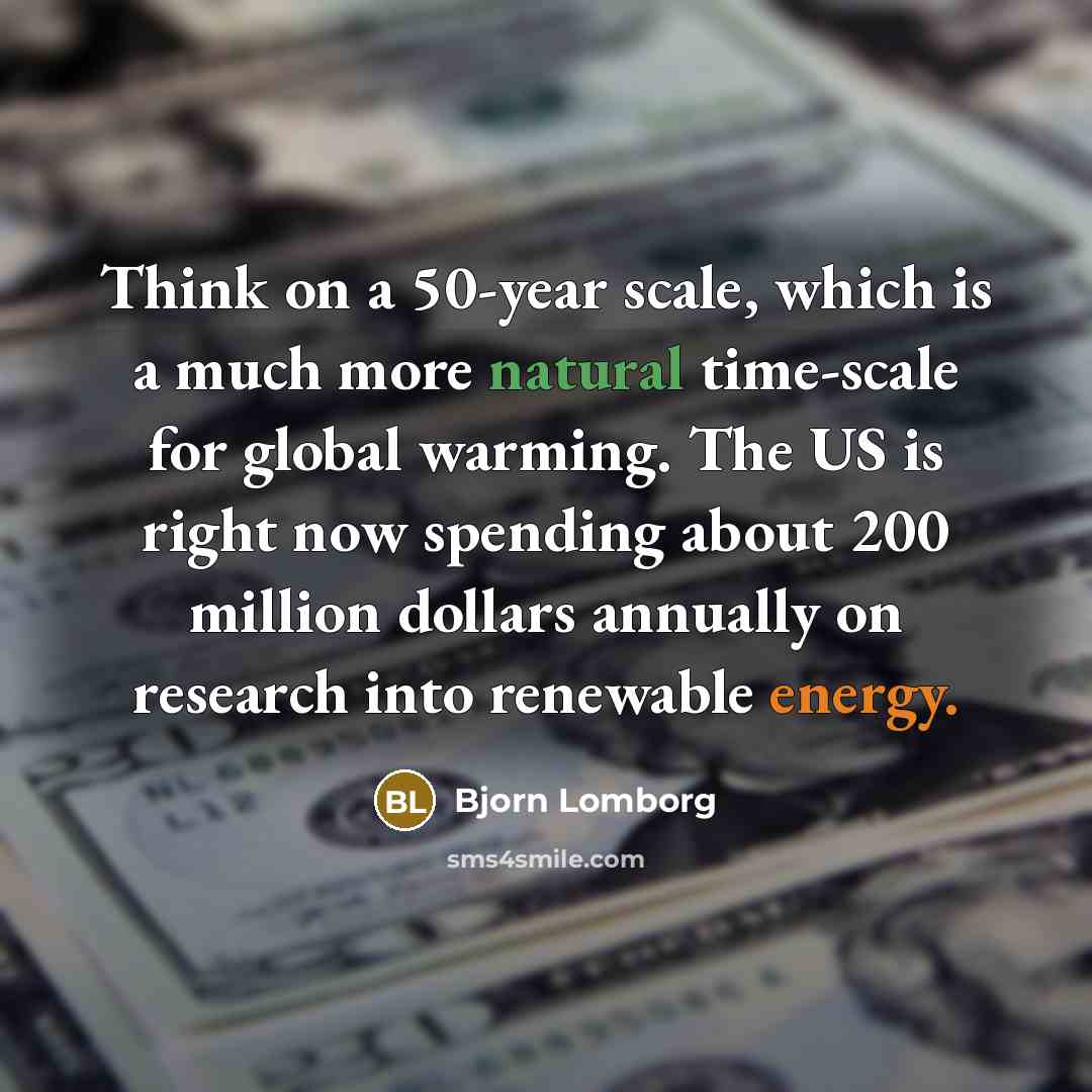 “Think on a 50-year scale, which is a much more…” quote by Bjorn Lomborg