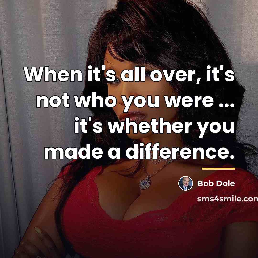 “When it's all over, it's not who you were ...…” quote by Bob Dole