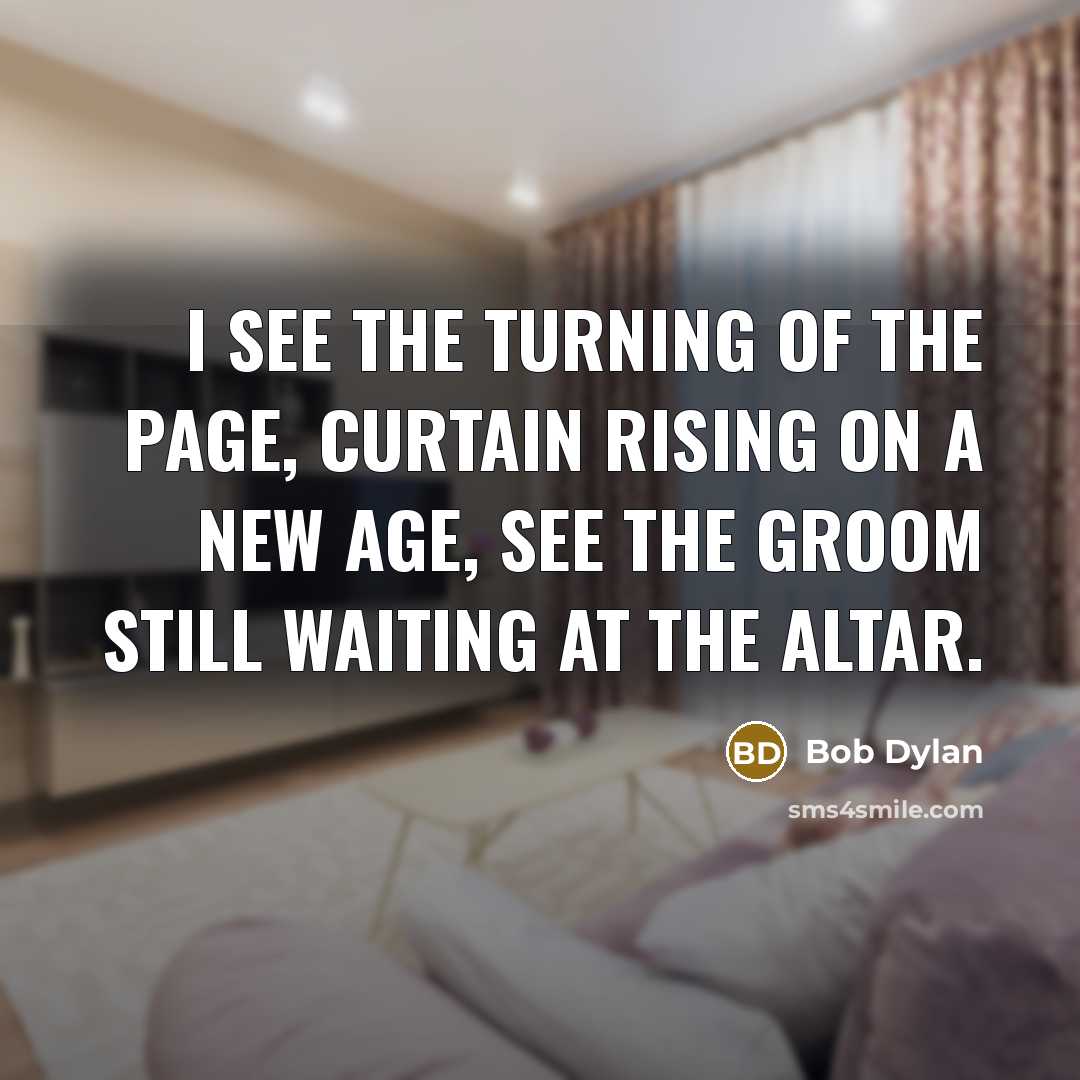 “I see the turning of the page, curtain rising on…” quote by Bob Dylan