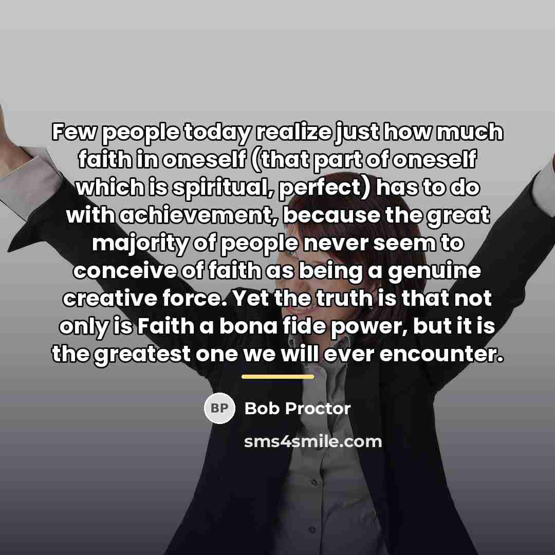 “Few people today realize just how much faith in oneself…” quote by Bob Proctor