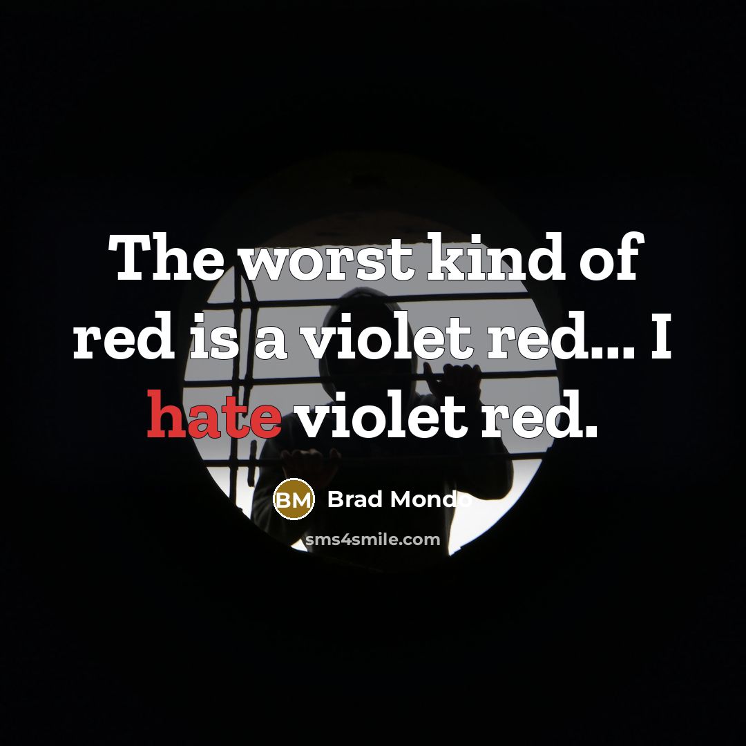 “The worst kind of red is a violet red... I…” quote by Brad Mondo