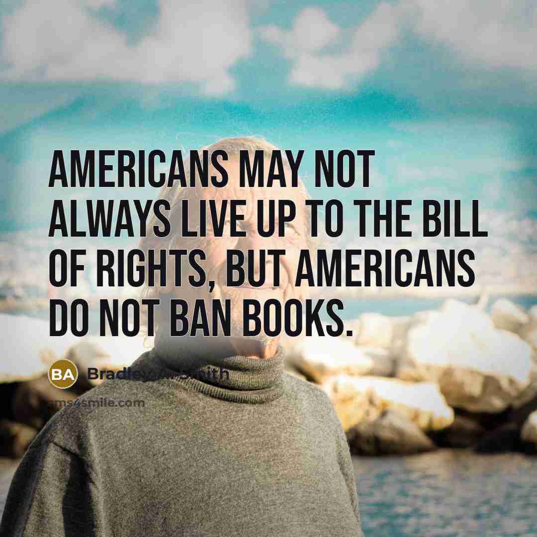 “Americans may not always live up to the Bill of…” quote by Bradley A. Smith