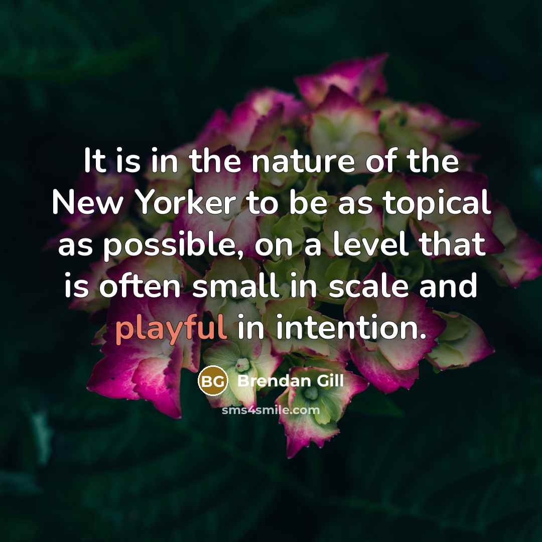 “It is in the nature of the New Yorker to…” quote by Brendan Gill
