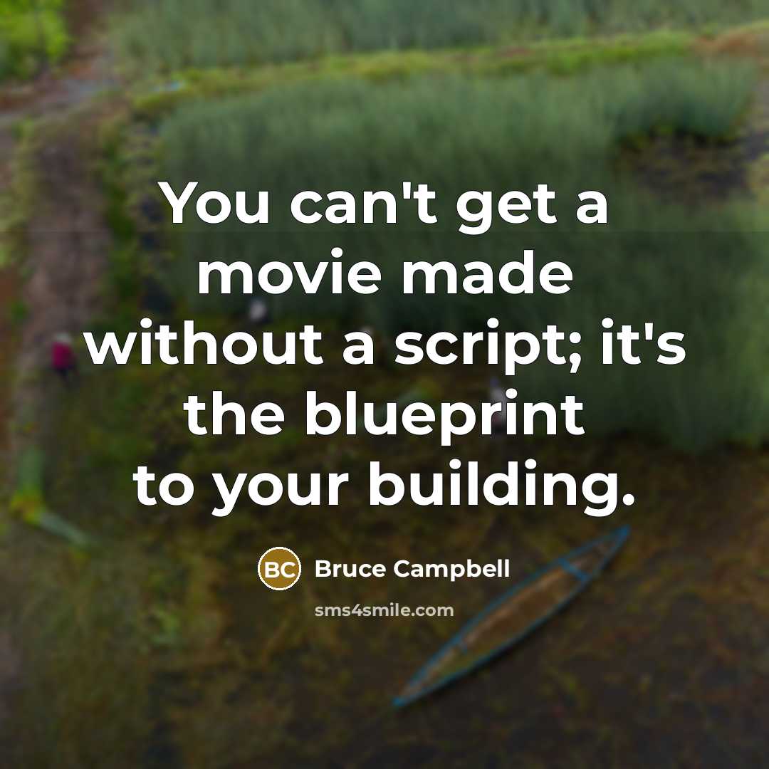 “You can't get a movie made without a script; it's…” quote by Bruce Campbell