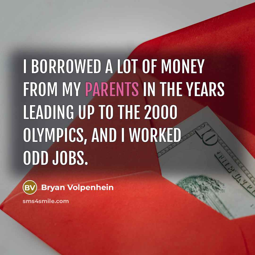 “I borrowed a lot of money from my parents in…” quote by Bryan Volpenhein