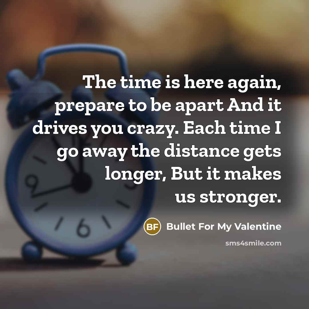 “The time is here again, prepare to be apart And…” quote by Bullet For My Valentine