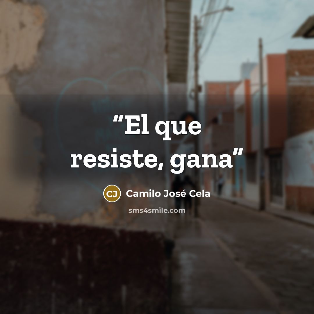 “El que resiste, gana” quote by Camilo José Cela