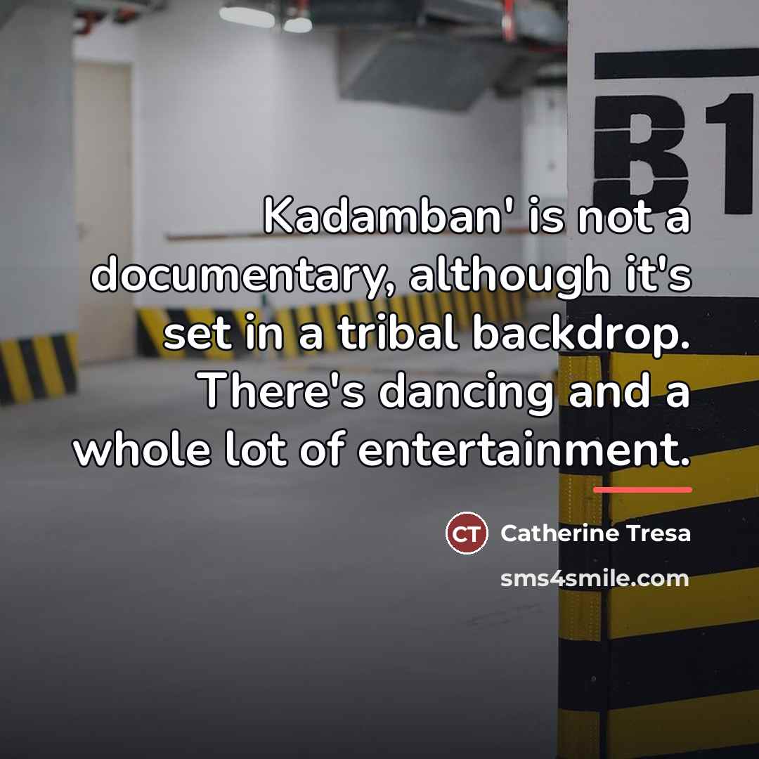 “Kadamban' is not a documentary, although it's set in a…” quote by Catherine Tresa