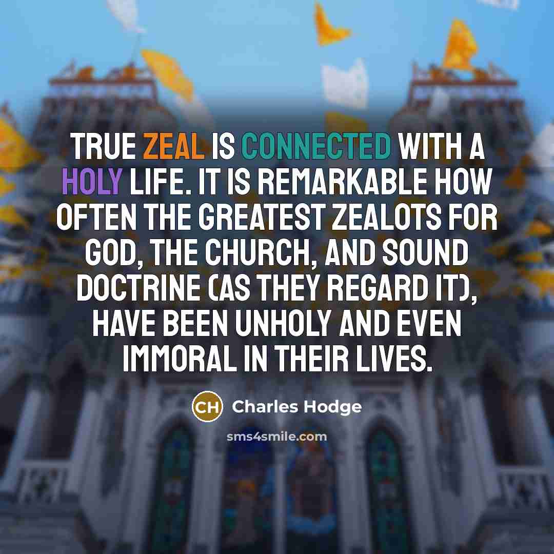 “True zeal is connected with a holy life. It is…” quote by Charles Hodge