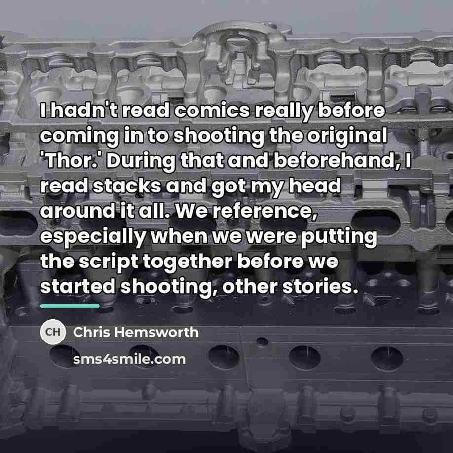 “I hadn't read comics really before coming in to shooting…” quote by Chris Hemsworth