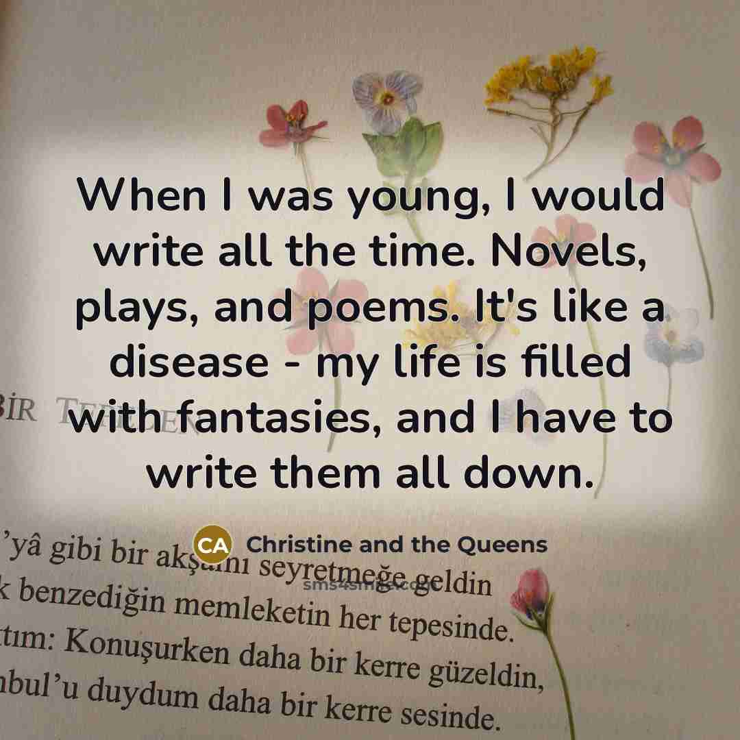“When I was young, I would write all the time.…” quote by Christine and the Queens