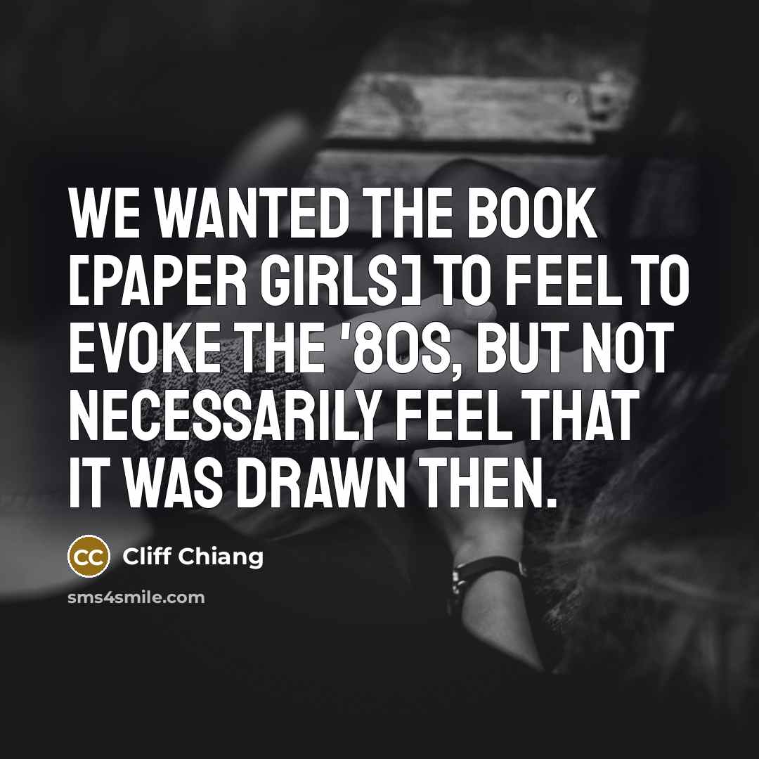 “We wanted the book [Paper Girls] to feel to evoke…” quote by Cliff Chiang