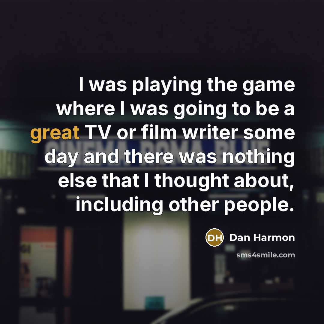 “I was playing the game where I was going to…” quote by Dan Harmon