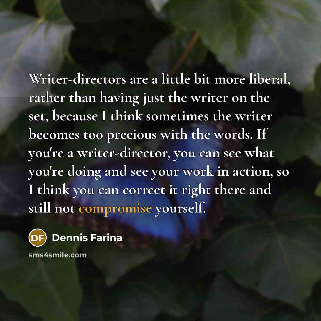 “Writer-directors are a little bit more liberal, rather than having…” quote by Dennis Farina
