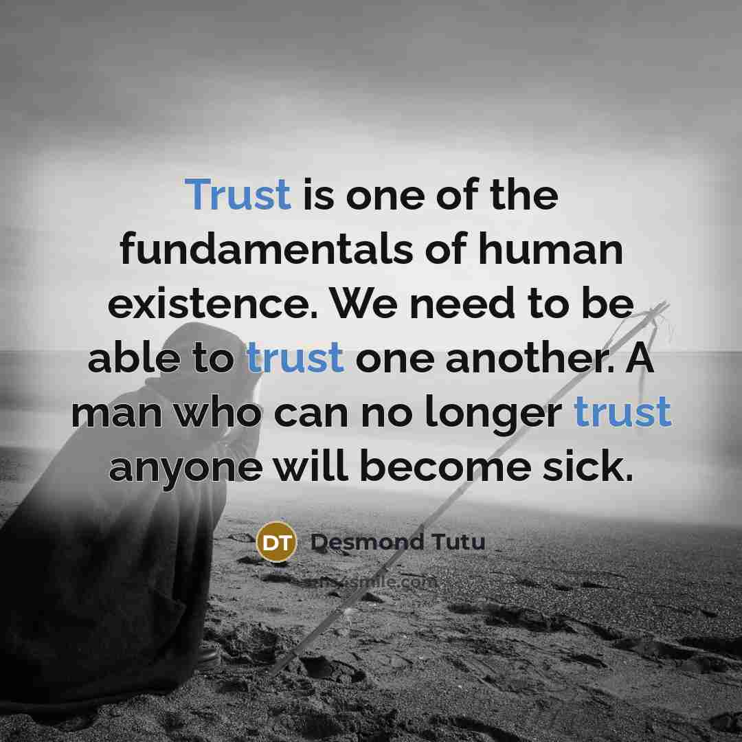 “Trust is one of the fundamentals of human existence. We…” quote by Desmond Tutu