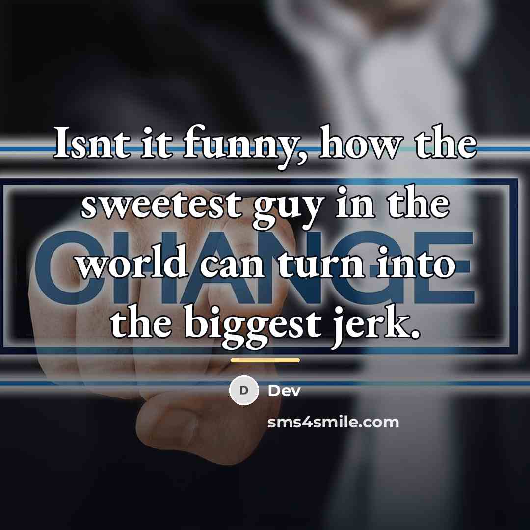 “Isnt it funny, how the sweetest guy in the world…” quote by Dev