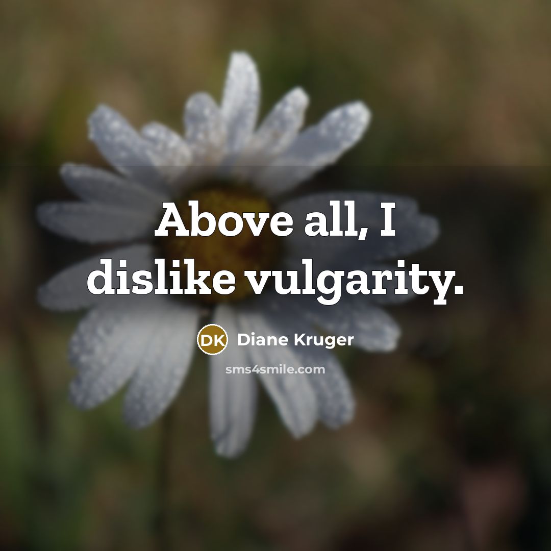 “Above all, I dislike vulgarity.…” quote by Diane Kruger