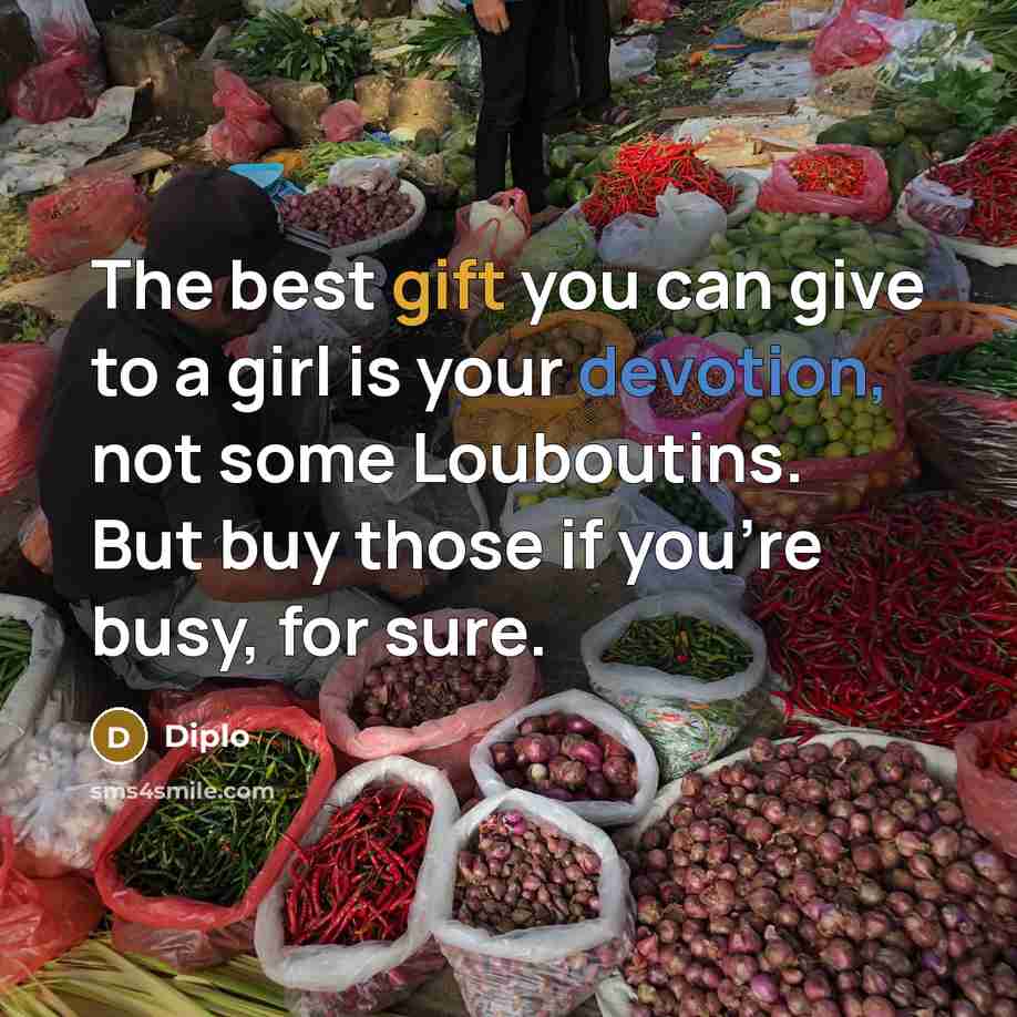 “The best gift you can give to a girl is…” quote by Diplo