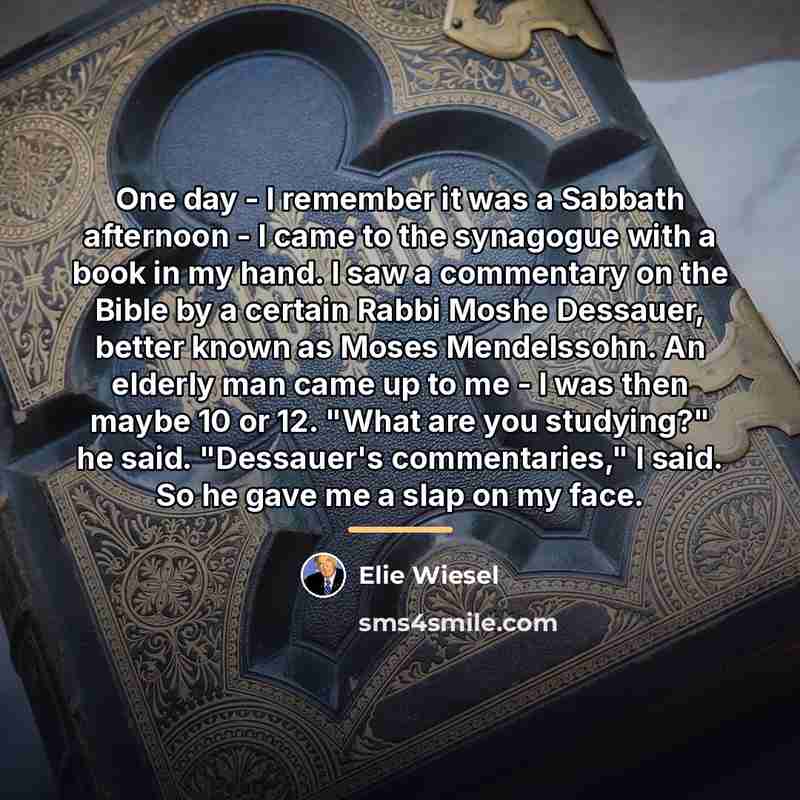 “One day - I remember it was a Sabbath afternoon…” quote by Elie Wiesel