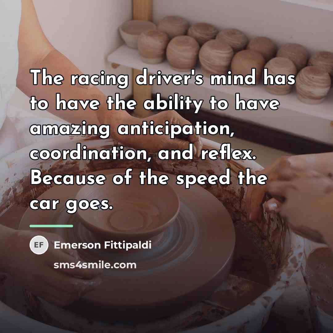 “The racing driver's mind has to have the ability to…” quote by Emerson Fittipaldi
