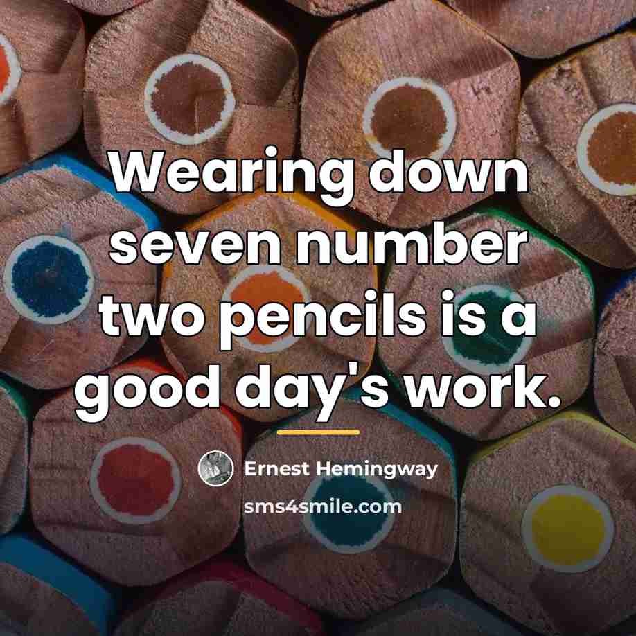 “Wearing down seven number two pencils is a good day's…” quote by Ernest Hemingway