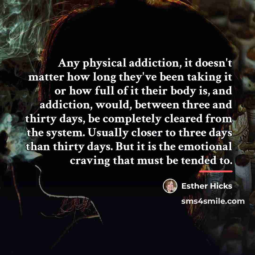 “Any physical addiction, it doesn't matter how long they've been…” quote by Esther Hicks