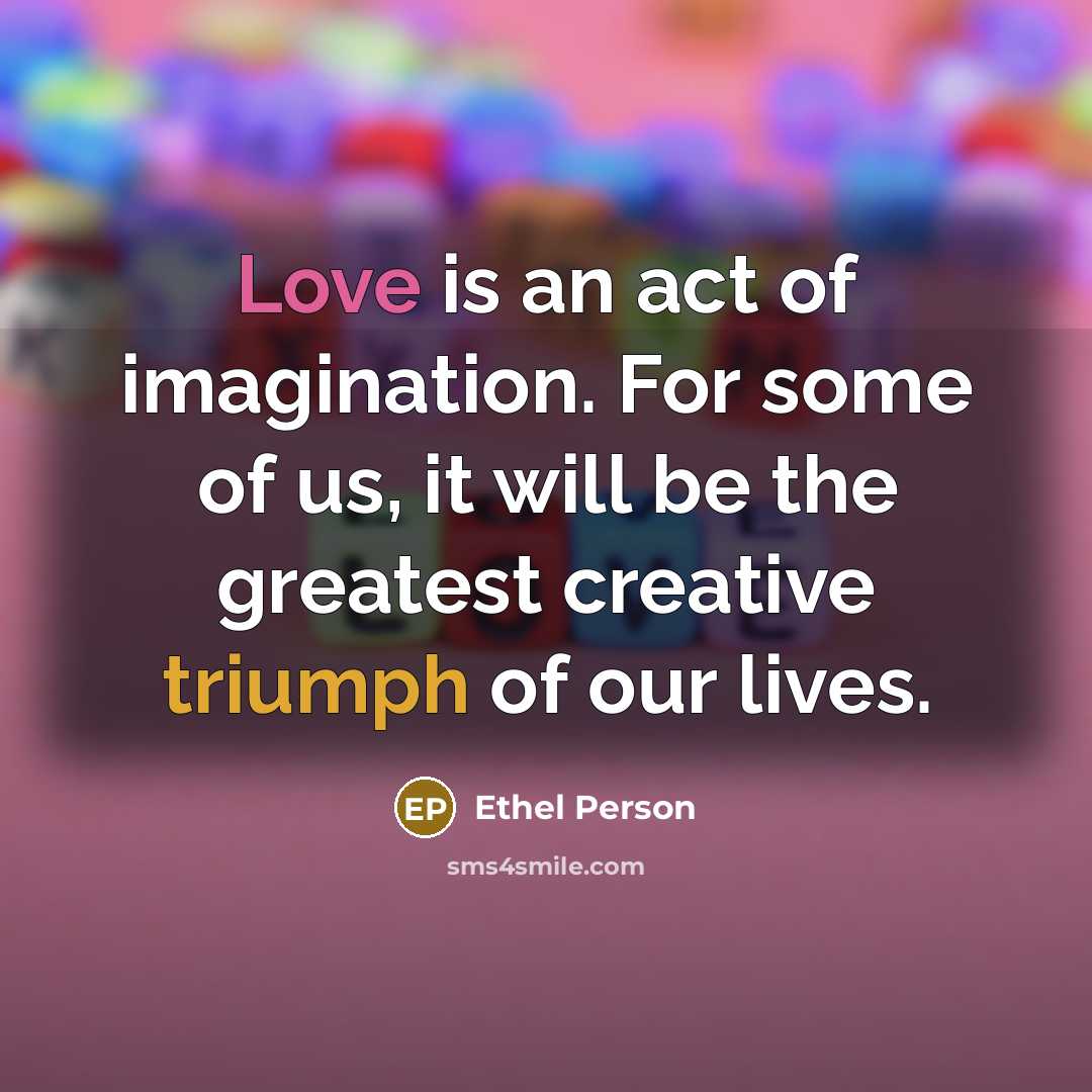 “Love is an act of imagination. For some of us,…” quote by Ethel Person
