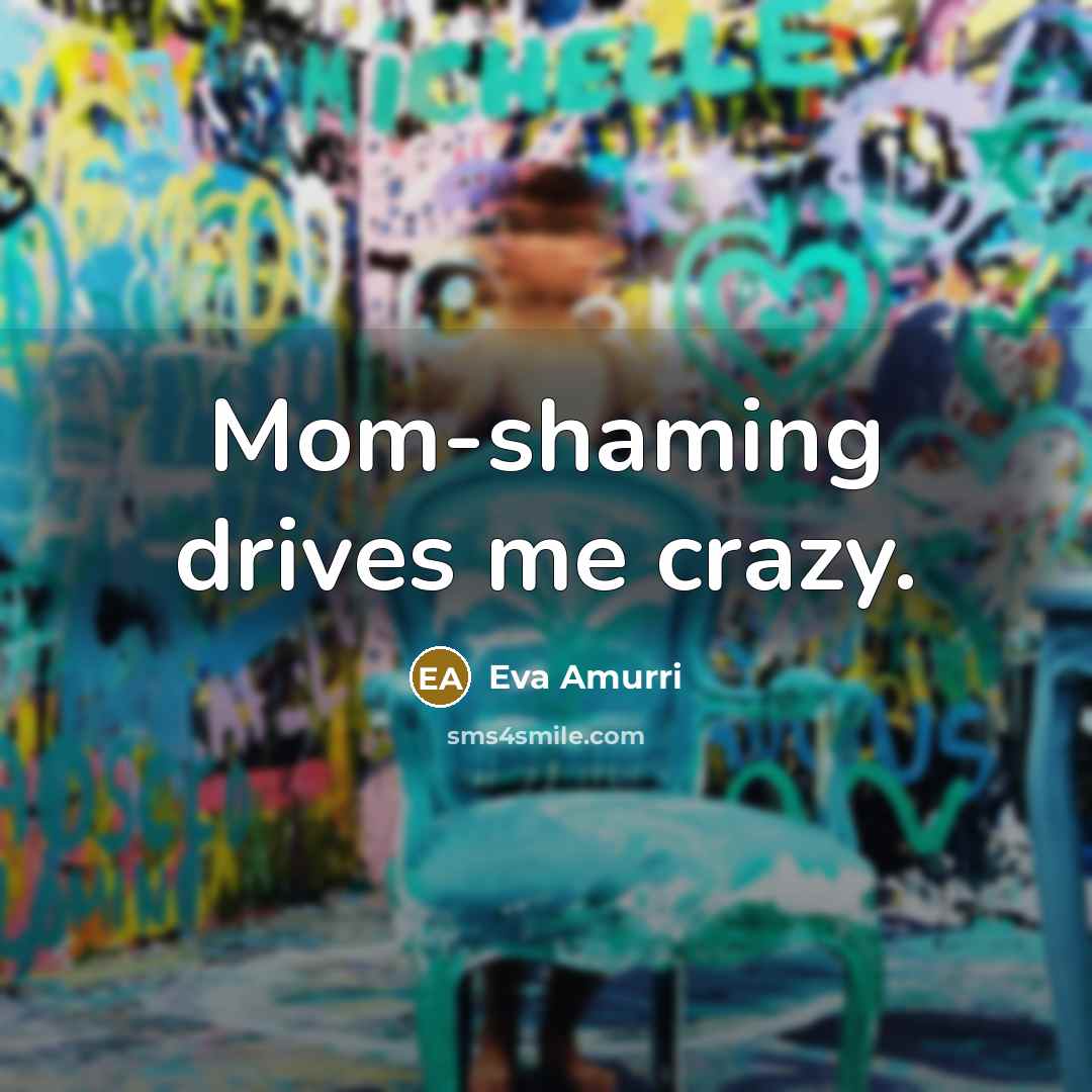 “Mom-shaming drives me crazy.…” quote by Eva Amurri