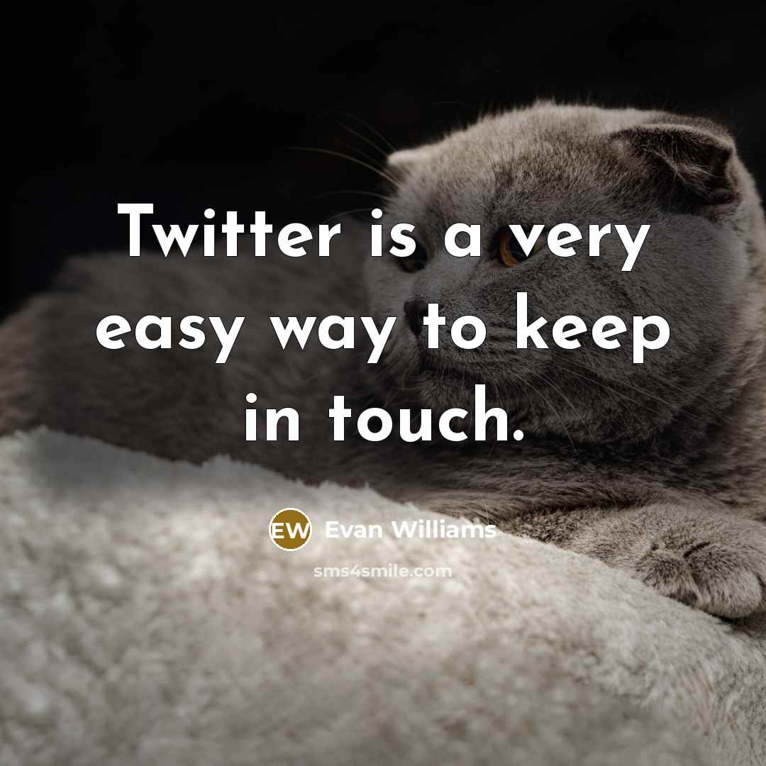 “Twitter is a very easy way to keep in touch.…” quote by Evan Williams