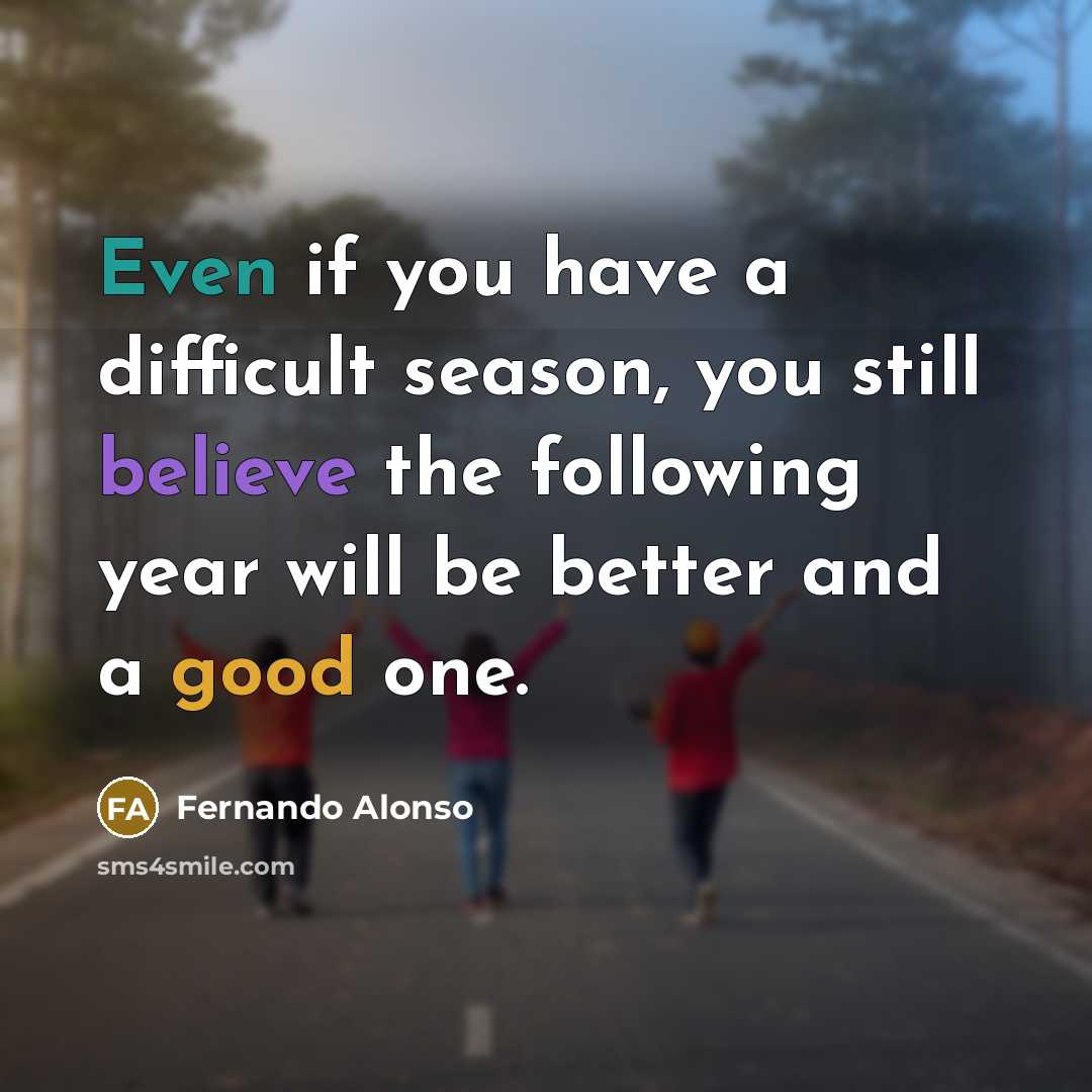 “Even if you have a difficult season, you still believe…” quote by Fernando Alonso