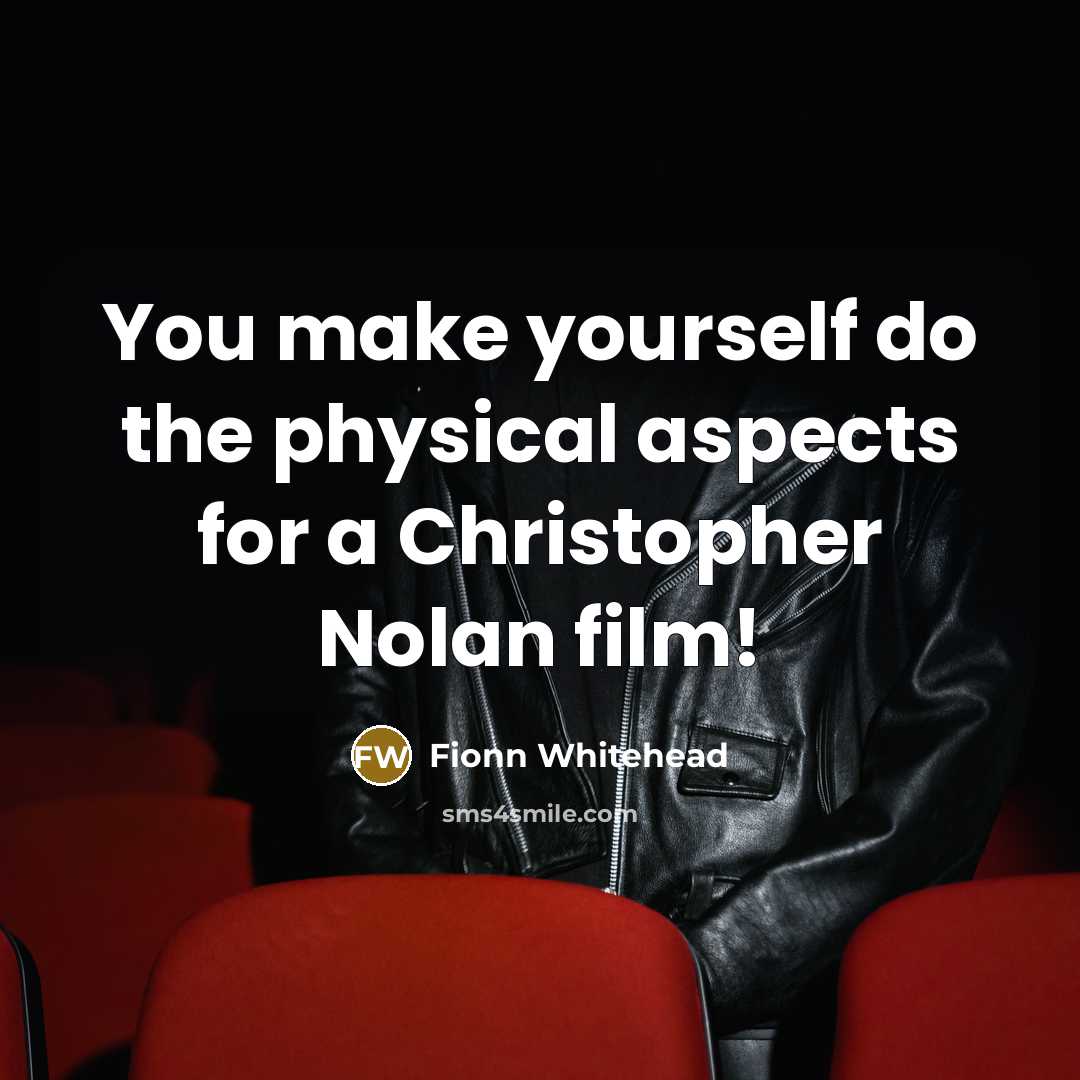 “You make yourself do the physical aspects for a Christopher…” quote by Fionn Whitehead