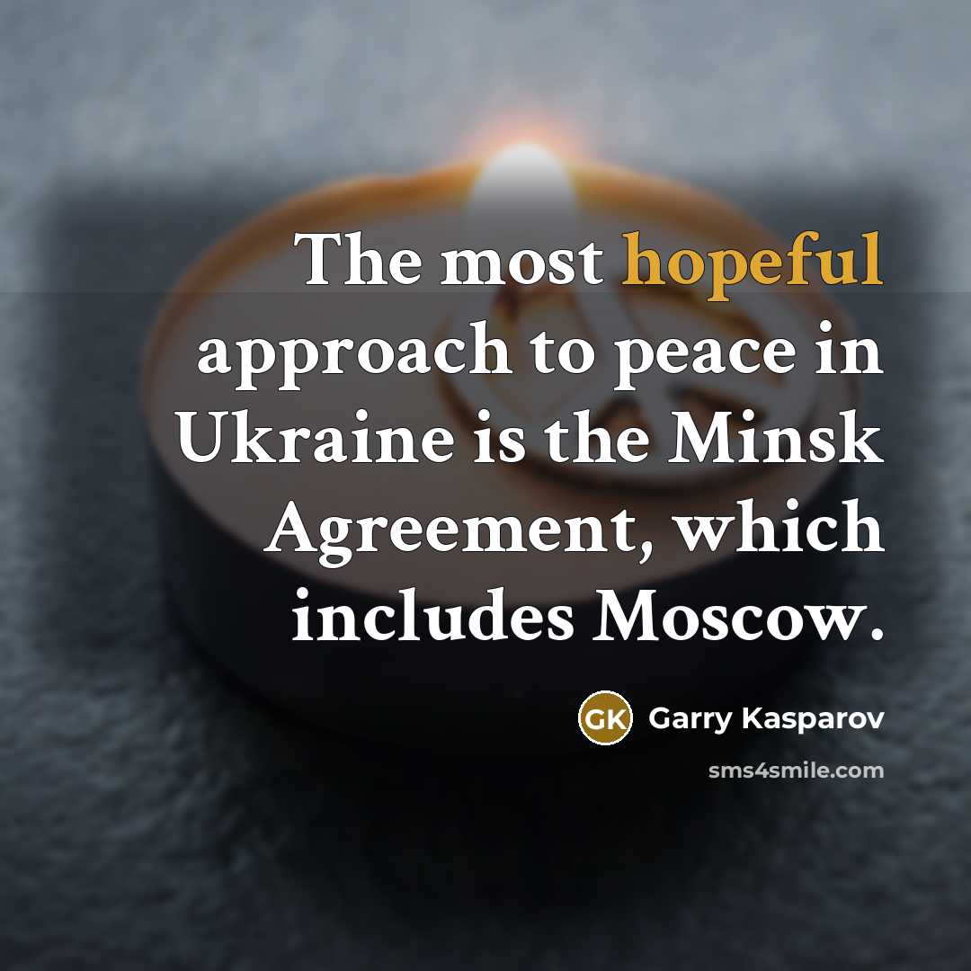 “The most hopeful approach to peace in Ukraine is the…” quote by Garry Kasparov