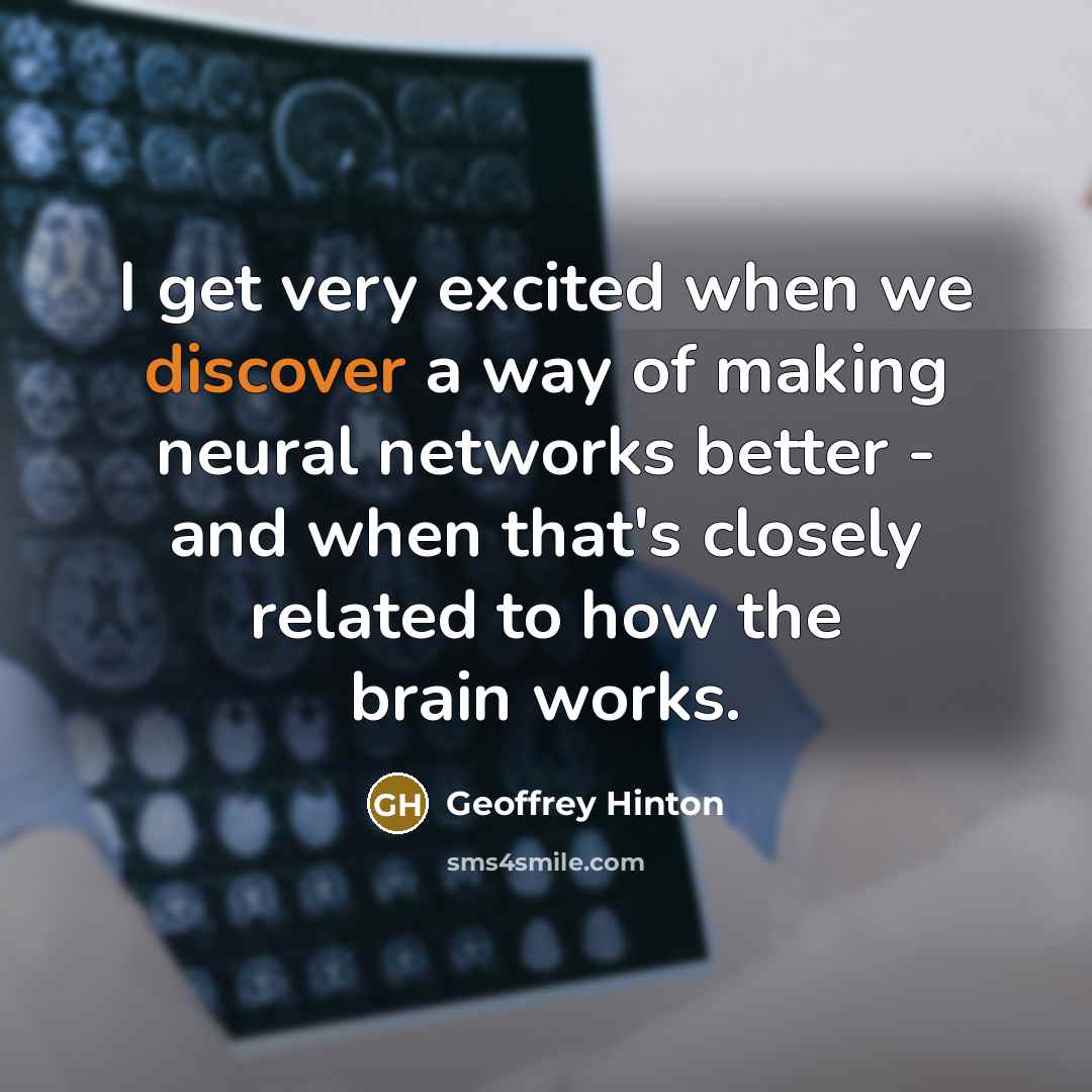 “I get very excited when we discover a way of…” quote by Geoffrey Hinton