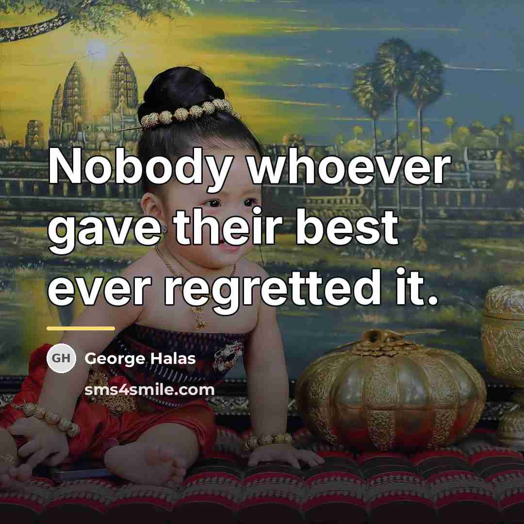 “Nobody whoever gave their best ever regretted it.…” quote by George Halas