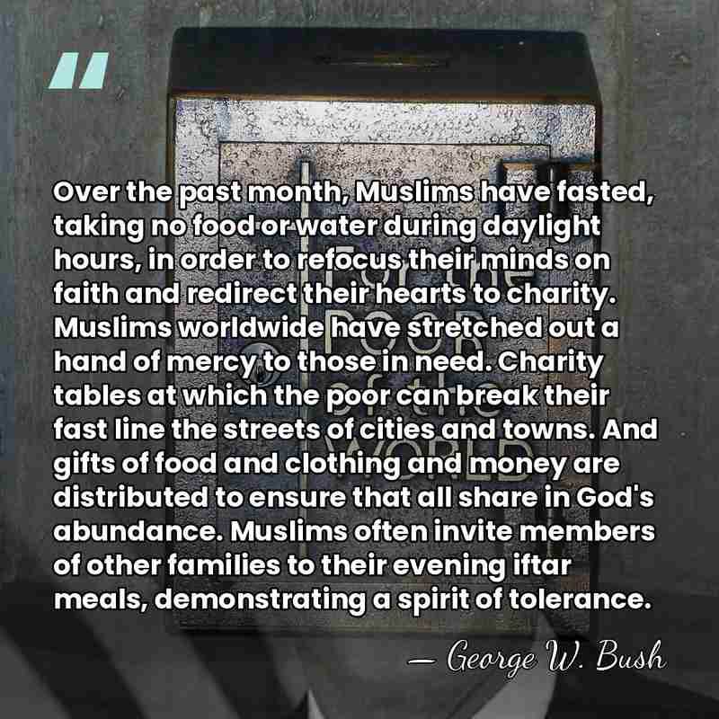 Over the past month, Muslims have fasted, taking no food or water&hellip; - George W. Bush